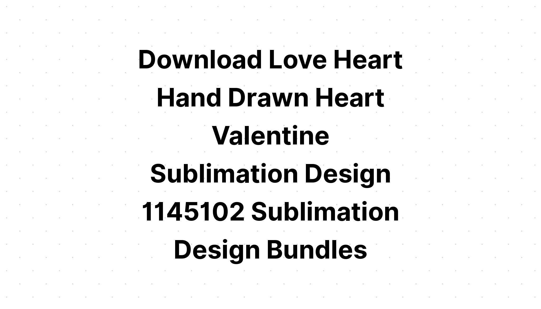 Download Valentine Svg Heart And Love Sublimation SVG File